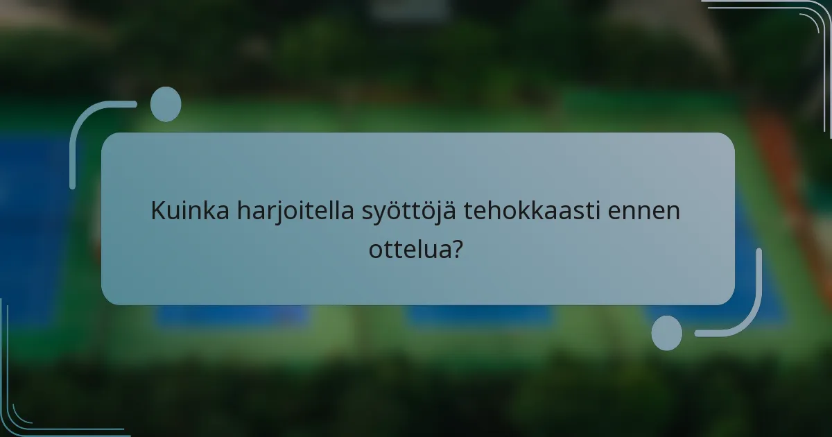 Kuinka harjoitella syöttöjä tehokkaasti ennen ottelua?