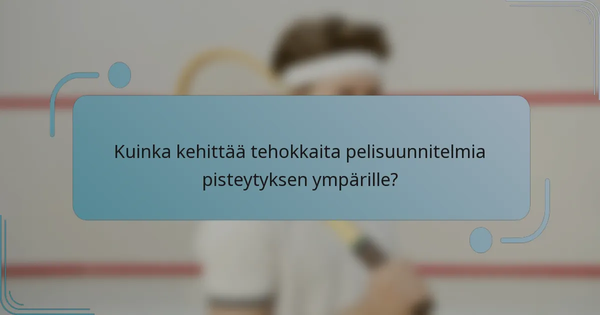 Kuinka kehittää tehokkaita pelisuunnitelmia pisteytyksen ympärille?