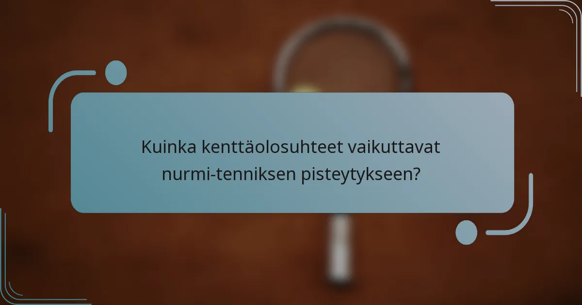 Kuinka kenttäolosuhteet vaikuttavat nurmi-tenniksen pisteytykseen?