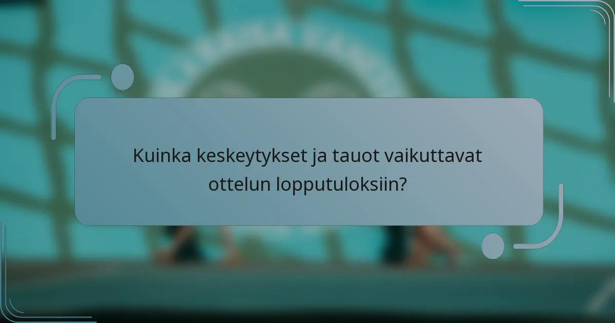 Kuinka keskeytykset ja tauot vaikuttavat ottelun lopputuloksiin?