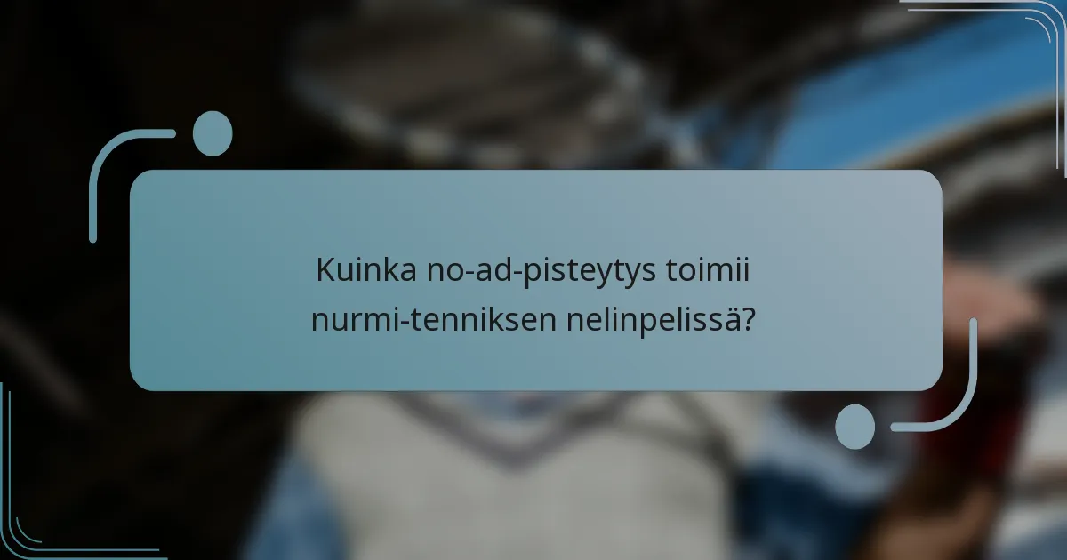 Kuinka no-ad-pisteytys toimii nurmi-tenniksen nelinpelissä?