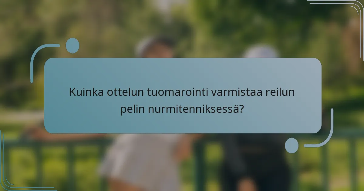 Kuinka ottelun tuomarointi varmistaa reilun pelin nurmitenniksessä?