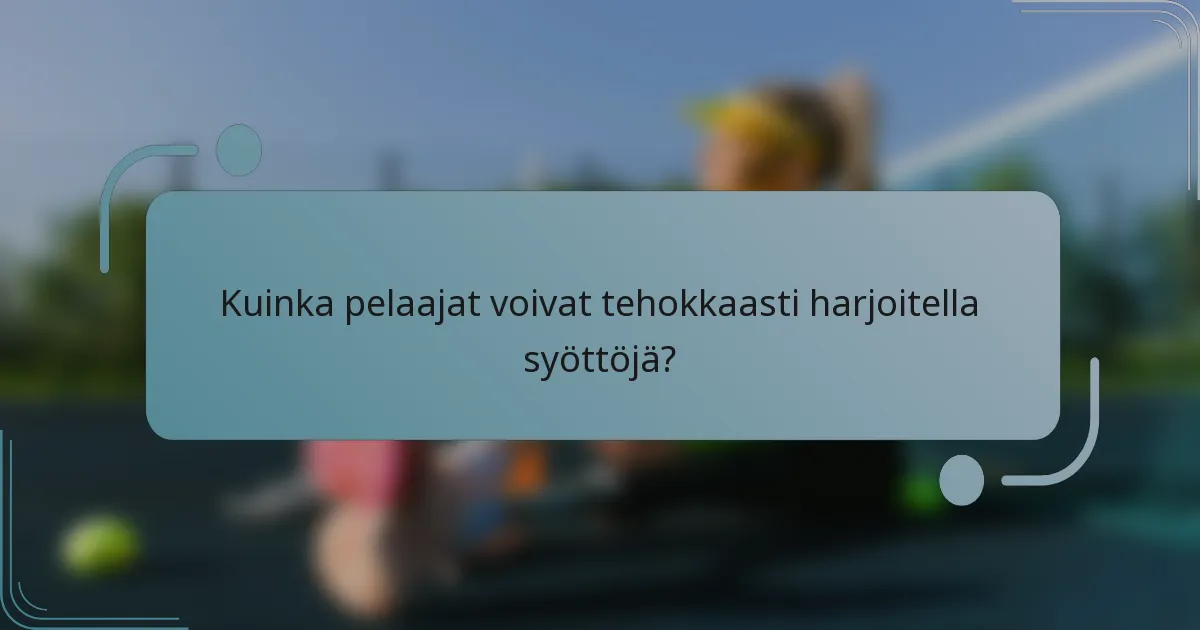 Kuinka pelaajat voivat tehokkaasti harjoitella syöttöjä?