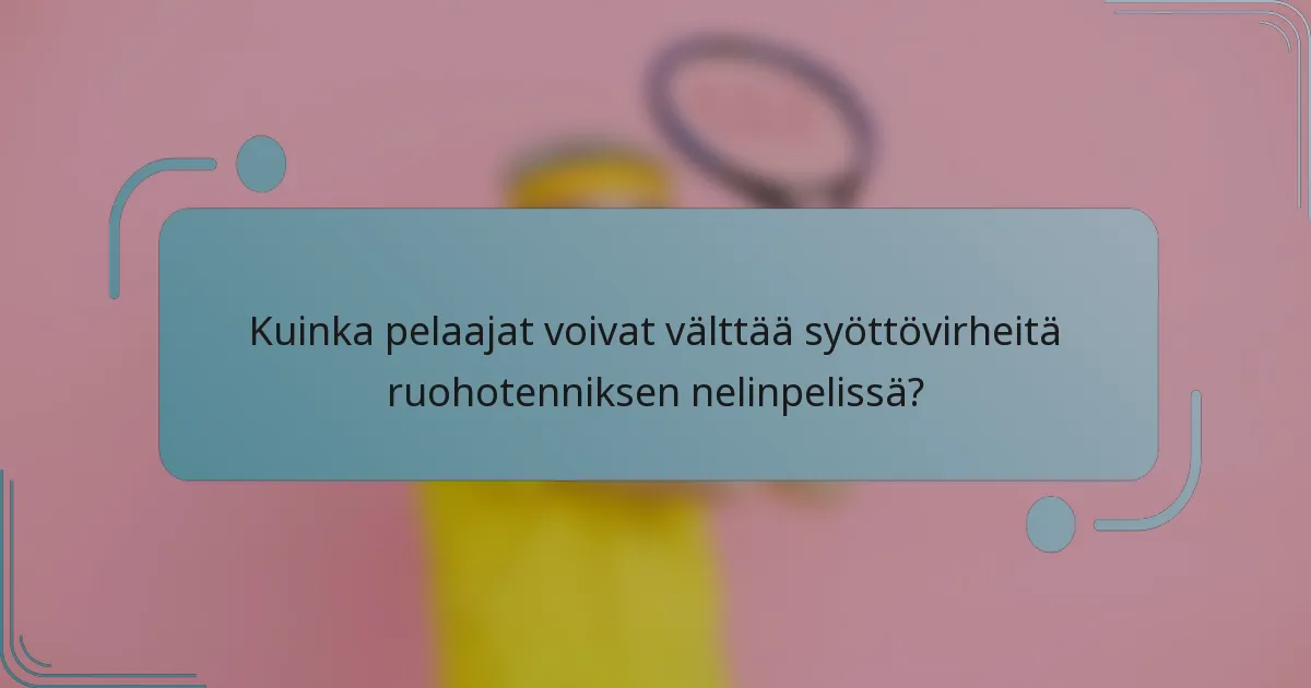 Kuinka pelaajat voivat välttää syöttövirheitä ruohotenniksen nelinpelissä?
