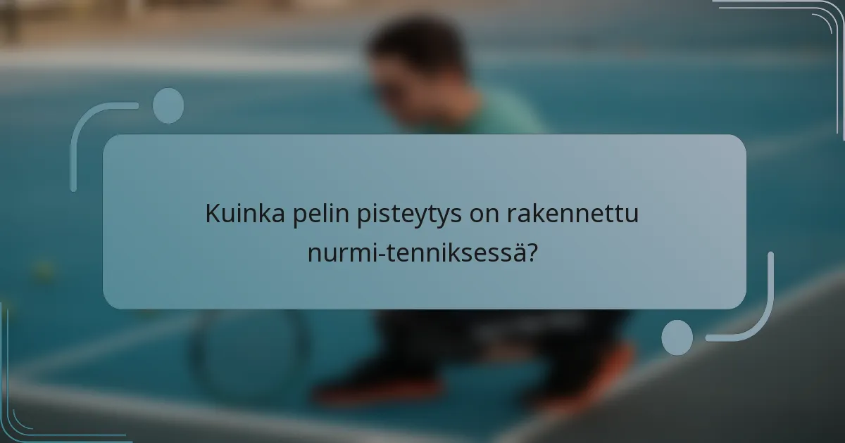 Kuinka pelin pisteytys on rakennettu nurmi-tenniksessä?