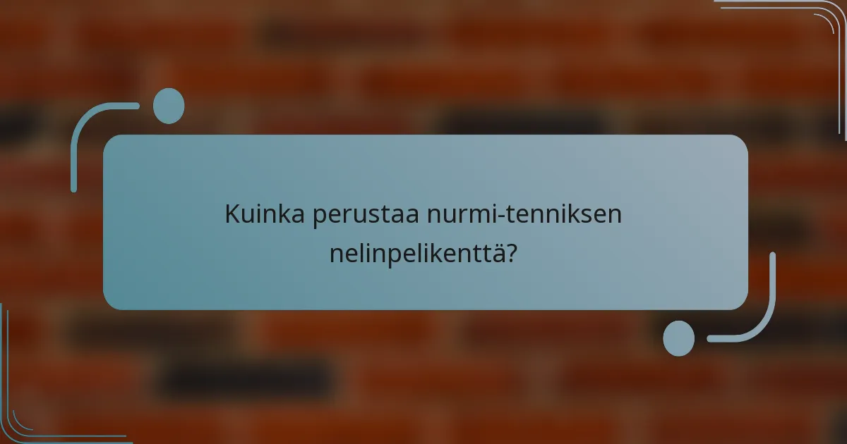 Kuinka perustaa nurmi-tenniksen nelinpelikenttä?