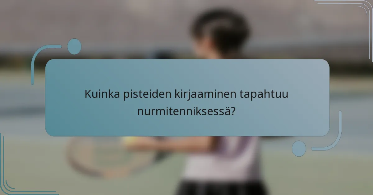 Kuinka pisteiden kirjaaminen tapahtuu nurmitenniksessä?