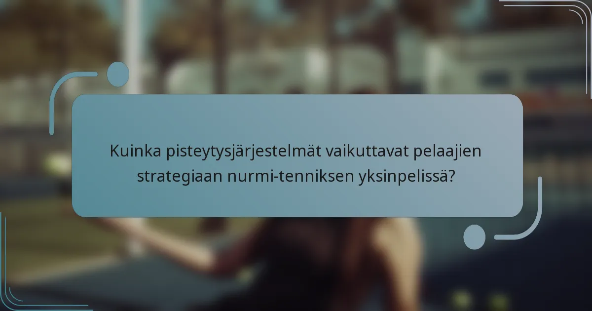 Kuinka pisteytysjärjestelmät vaikuttavat pelaajien strategiaan nurmi-tenniksen yksinpelissä?