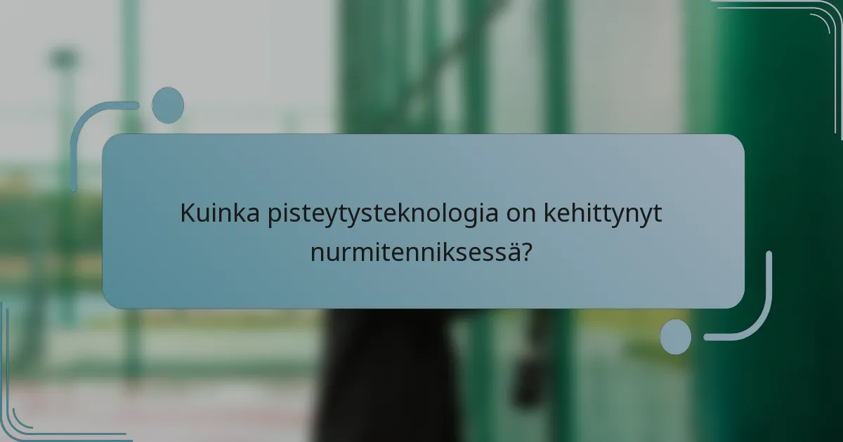 Kuinka pisteytysteknologia on kehittynyt nurmitenniksessä?