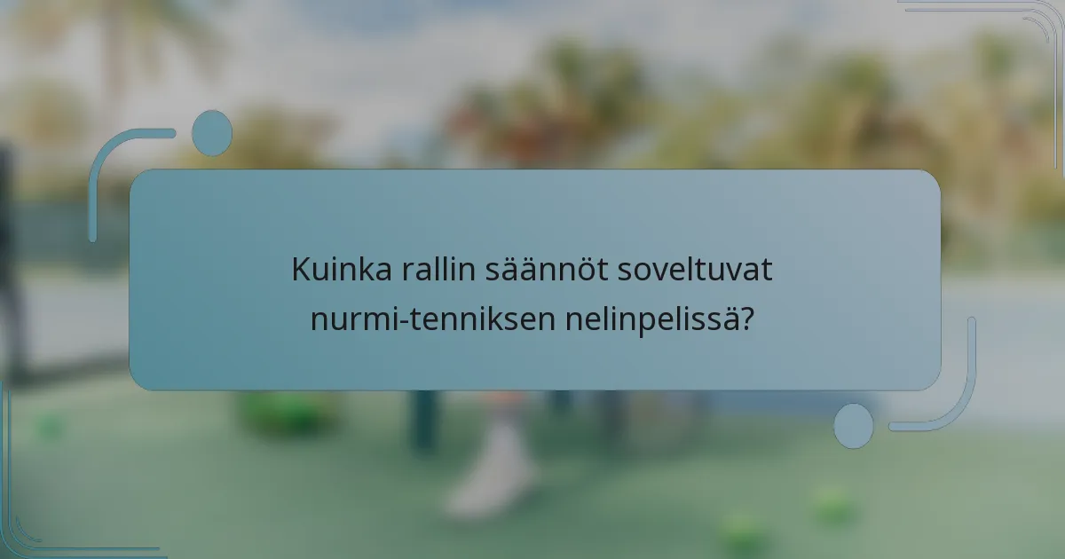 Kuinka rallin säännöt soveltuvat nurmi-tenniksen nelinpelissä?
