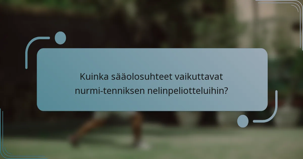 Kuinka sääolosuhteet vaikuttavat nurmi-tenniksen nelinpeliotteluihin?
