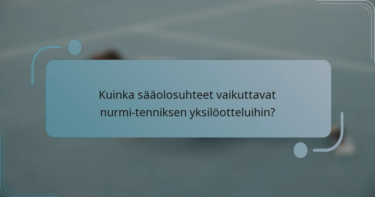 Kuinka sääolosuhteet vaikuttavat nurmi-tenniksen yksilöotteluihin?
