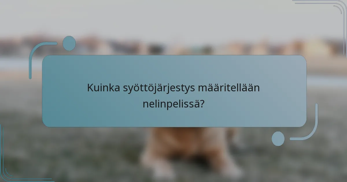 Kuinka syöttöjärjestys määritellään nelinpelissä?