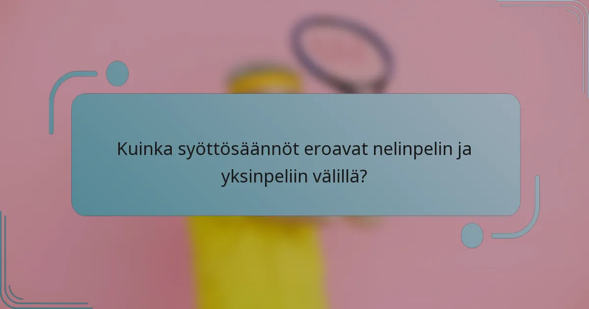 Kuinka syöttösäännöt eroavat nelinpelin ja yksinpeliin välillä?