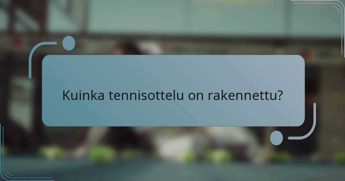 Kuinka tennisottelu on rakennettu?