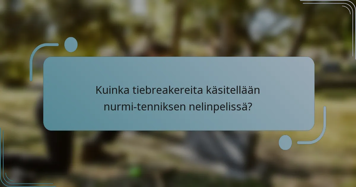 Kuinka tiebreakereita käsitellään nurmi-tenniksen nelinpelissä?