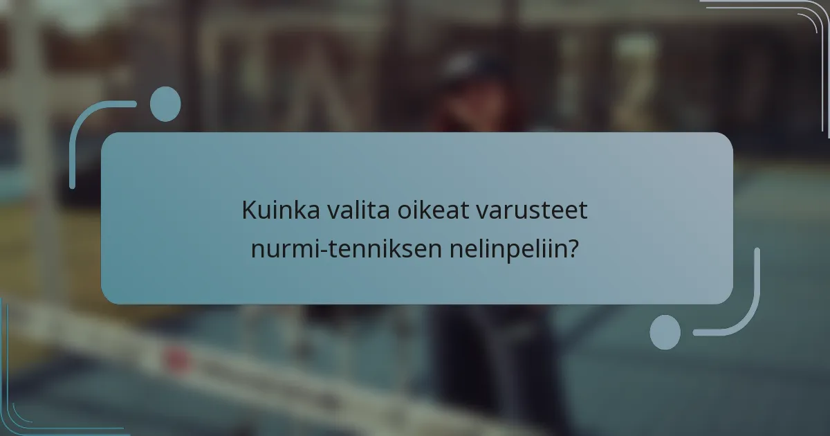 Kuinka valita oikeat varusteet nurmi-tenniksen nelinpeliin?