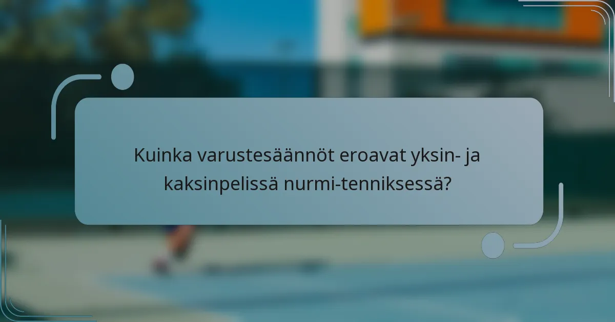Kuinka varustesäännöt eroavat yksin- ja kaksinpelissä nurmi-tenniksessä?