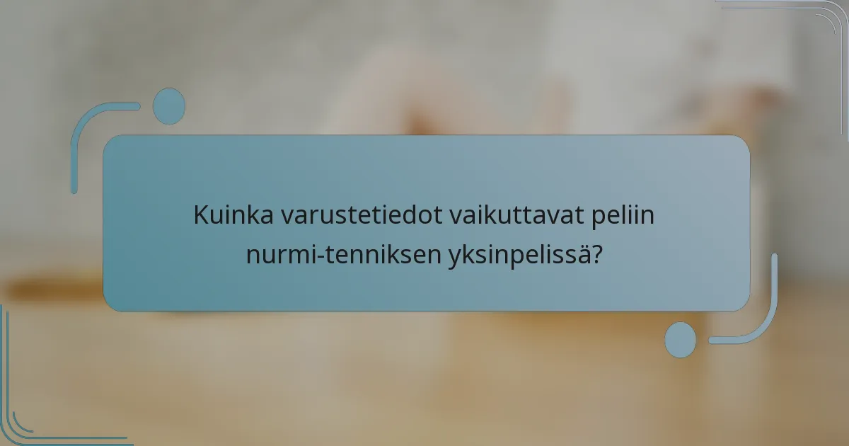 Kuinka varustetiedot vaikuttavat peliin nurmi-tenniksen yksinpelissä?