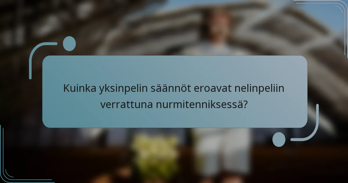 Kuinka yksinpelin säännöt eroavat nelinpeliin verrattuna nurmitenniksessä?