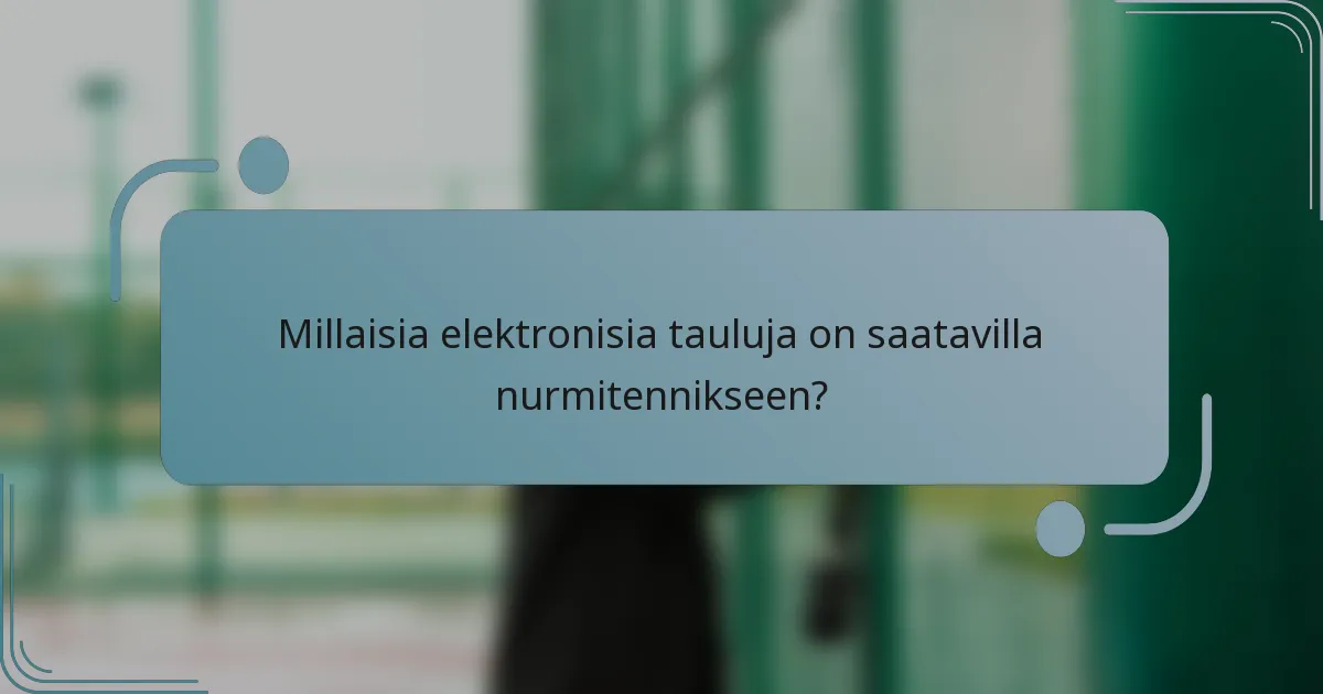 Millaisia elektronisia tauluja on saatavilla nurmitennikseen?