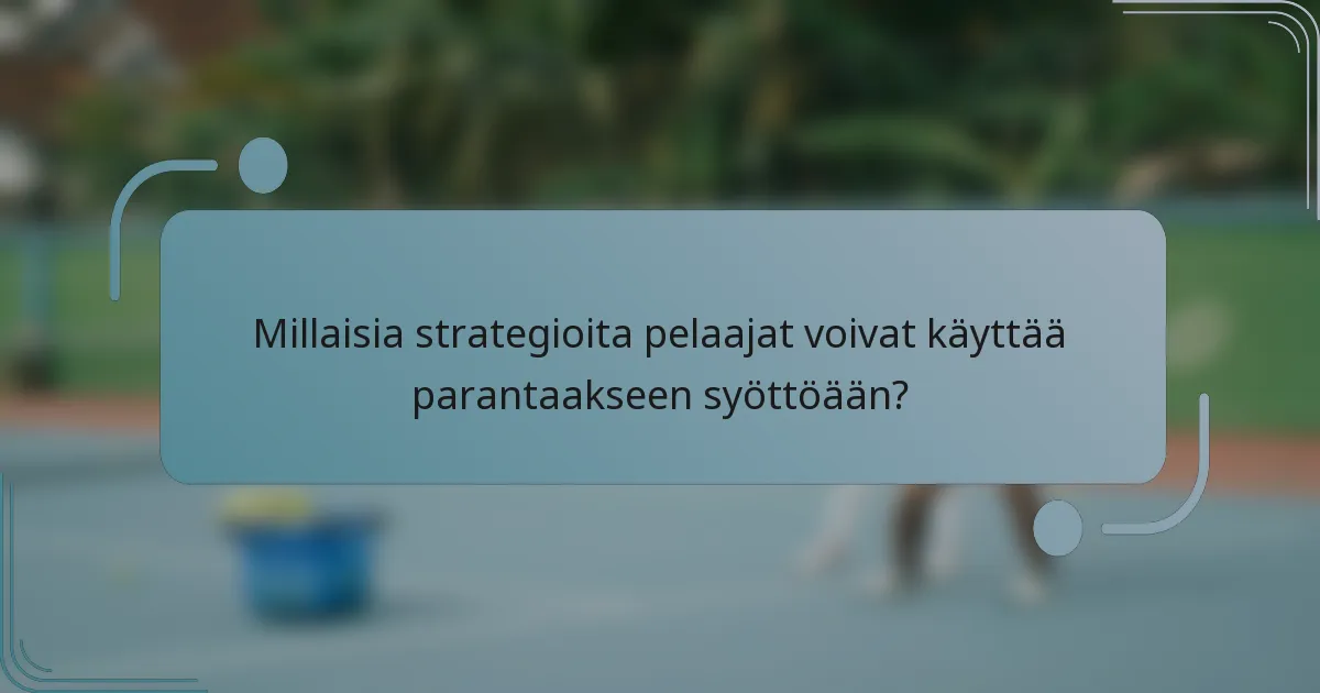 Millaisia strategioita pelaajat voivat käyttää parantaakseen syöttöään?