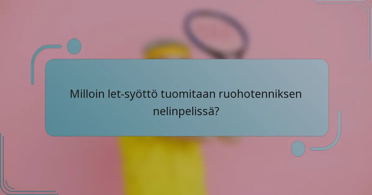 Milloin let-syöttö tuomitaan ruohotenniksen nelinpelissä?