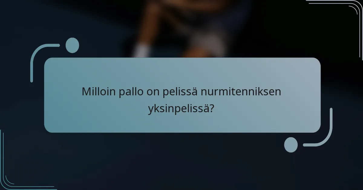 Milloin pallo on pelissä nurmitenniksen yksinpelissä?