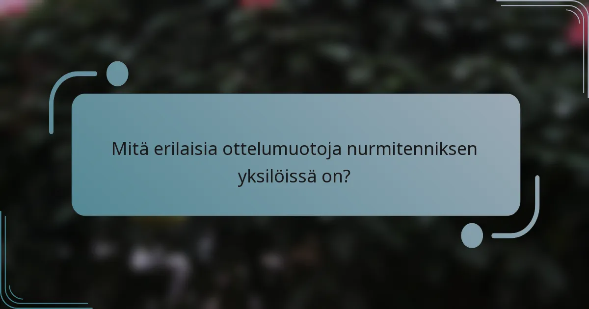 Mitä erilaisia ottelumuotoja nurmitenniksen yksilöissä on?