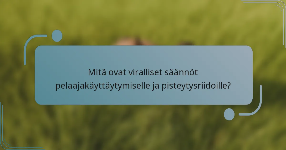 Mitä ovat viralliset säännöt pelaajakäyttäytymiselle ja pisteytysriidoille?