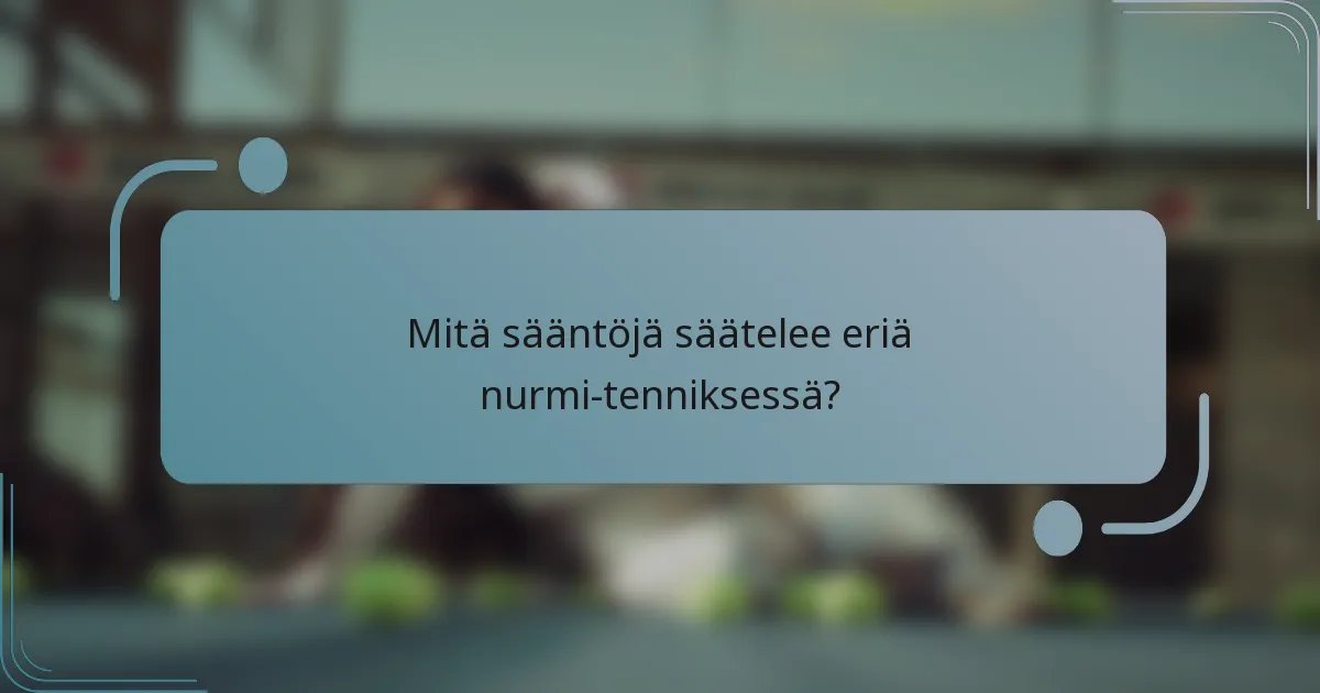 Mitä sääntöjä säätelee eriä nurmi-tenniksessä?