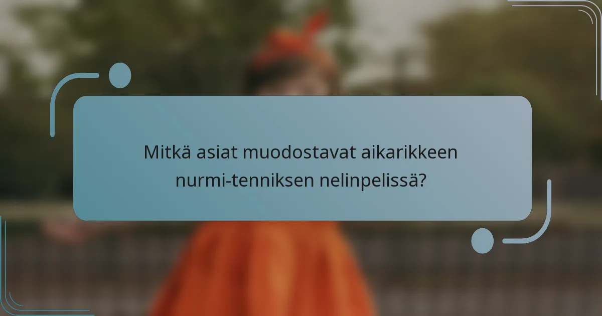 Mitkä asiat muodostavat aikarikkeen nurmi-tenniksen nelinpelissä?