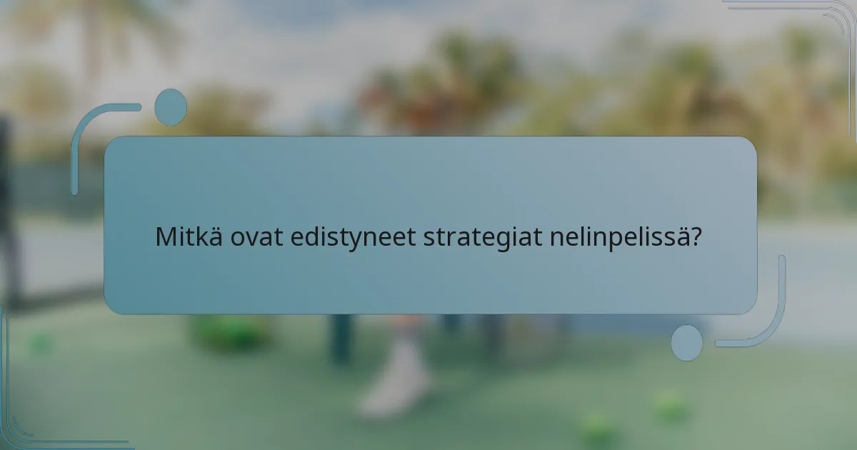 Mitkä ovat edistyneet strategiat nelinpelissä?