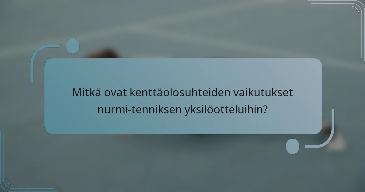 Mitkä ovat kenttäolosuhteiden vaikutukset nurmi-tenniksen yksilöotteluihin?