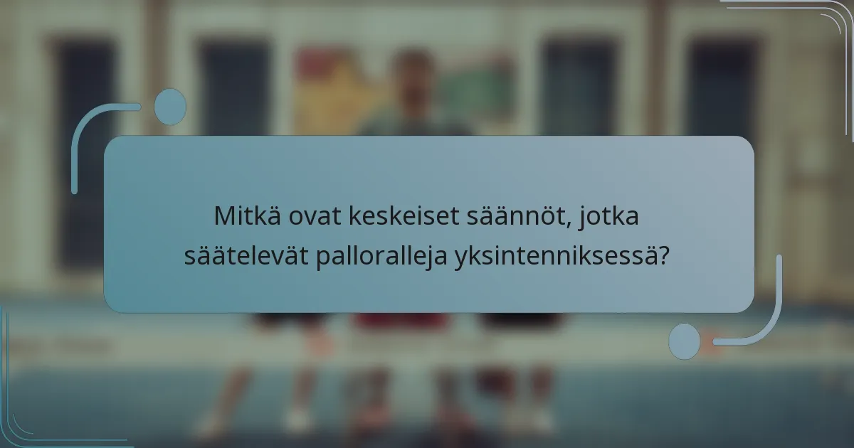 Mitkä ovat keskeiset säännöt, jotka säätelevät palloralleja yksintenniksessä?