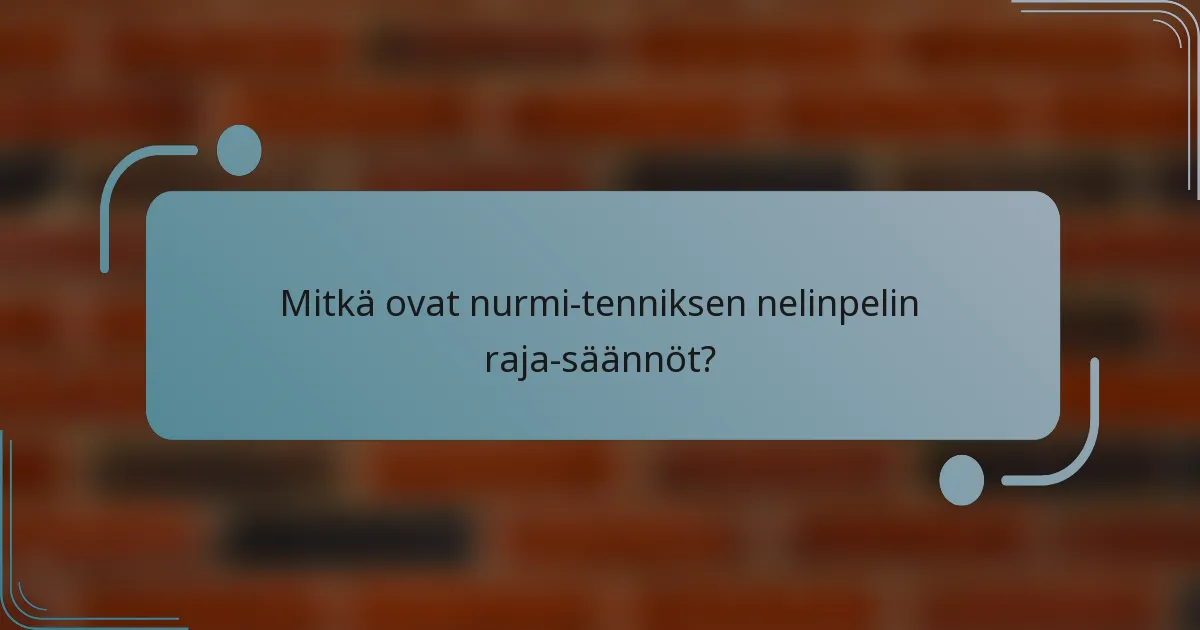 Mitkä ovat nurmi-tenniksen nelinpelin raja-säännöt?