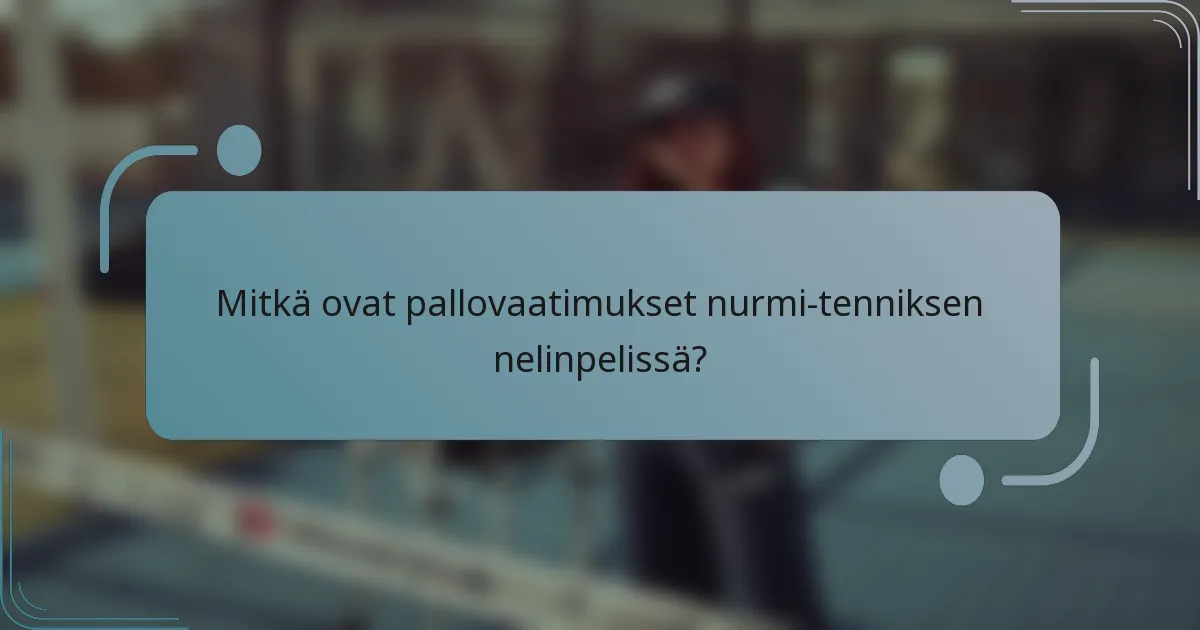 Mitkä ovat pallovaatimukset nurmi-tenniksen nelinpelissä?