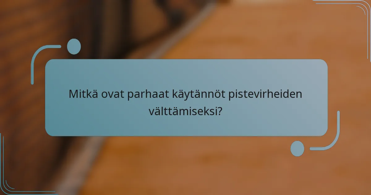 Mitkä ovat parhaat käytännöt pistevirheiden välttämiseksi?