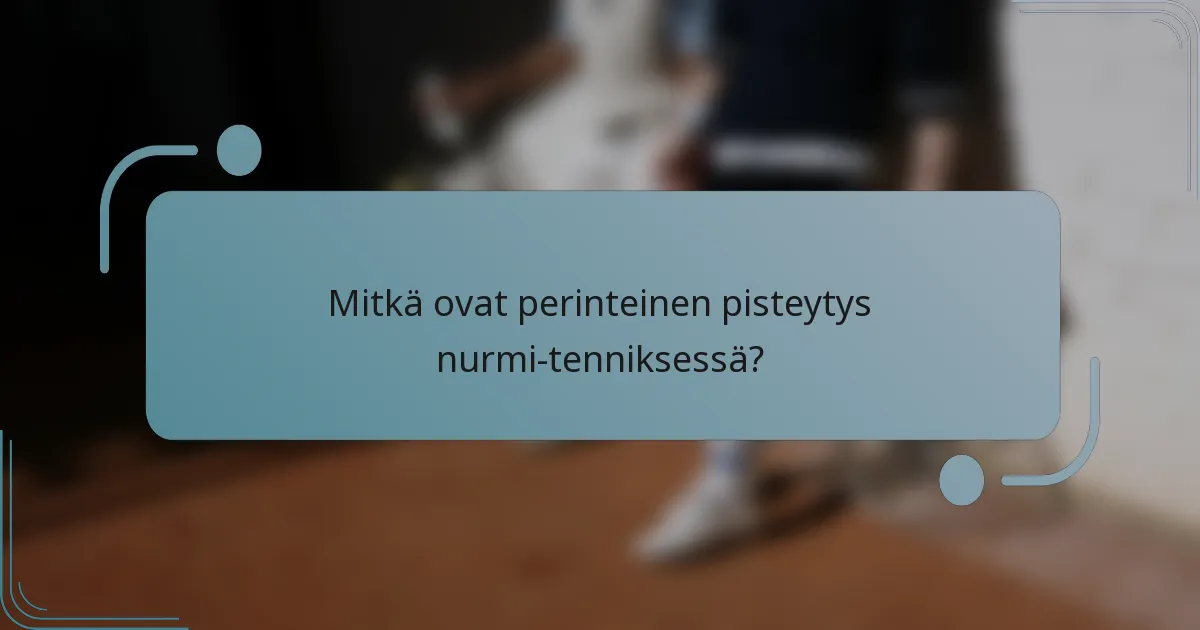 Mitkä ovat perinteinen pisteytys nurmi-tenniksessä?