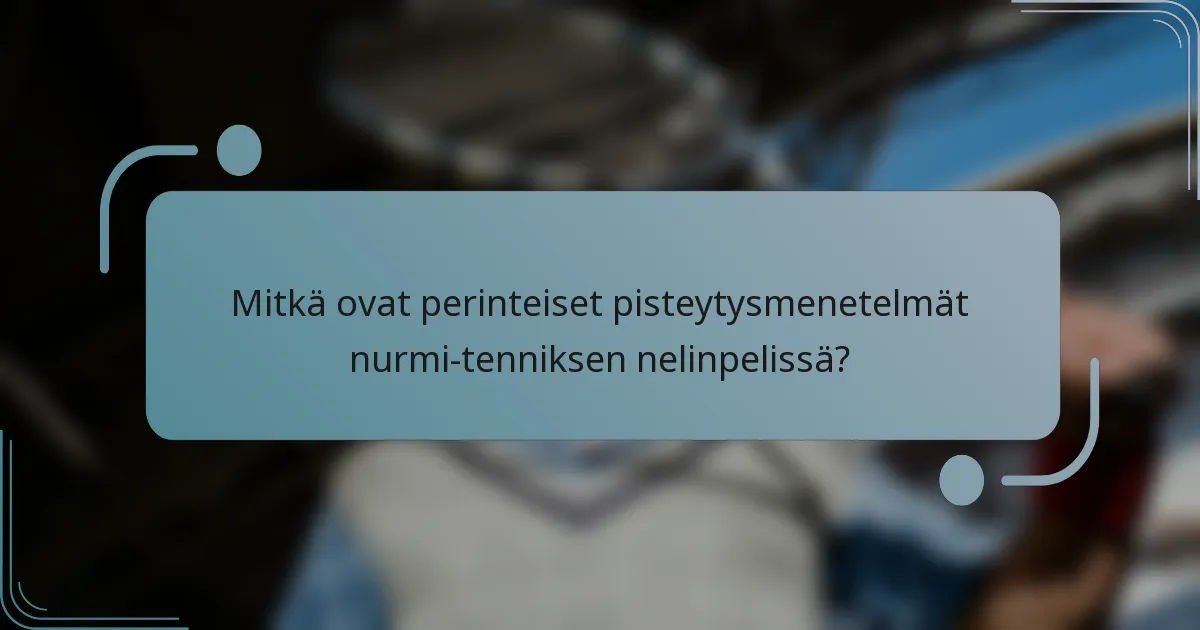 Mitkä ovat perinteiset pisteytysmenetelmät nurmi-tenniksen nelinpelissä?