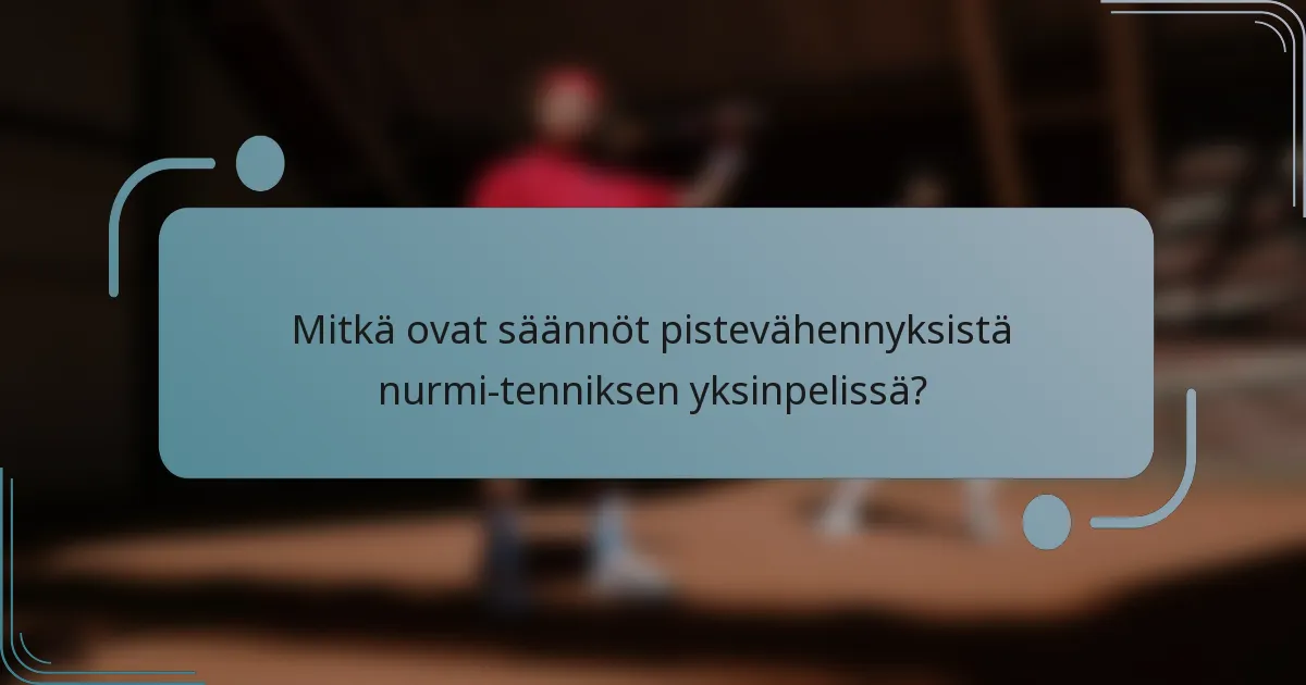 Mitkä ovat säännöt pistevähennyksistä nurmi-tenniksen yksinpelissä?
