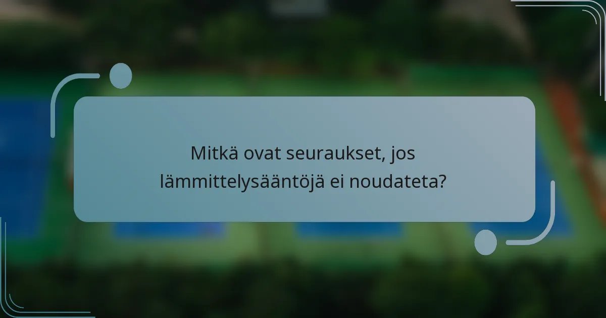 Mitkä ovat seuraukset, jos lämmittelysääntöjä ei noudateta?