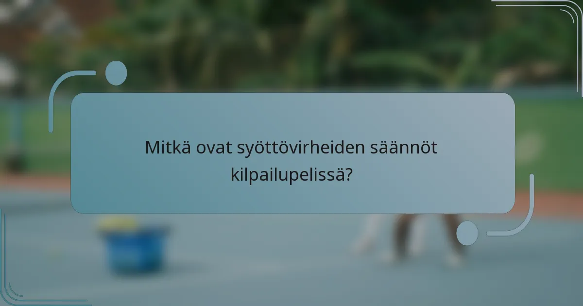 Mitkä ovat syöttövirheiden säännöt kilpailupelissä?