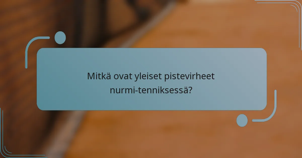 Mitkä ovat yleiset pistevirheet nurmi-tenniksessä?