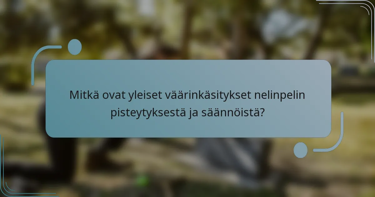 Mitkä ovat yleiset väärinkäsitykset nelinpelin pisteytyksestä ja säännöistä?