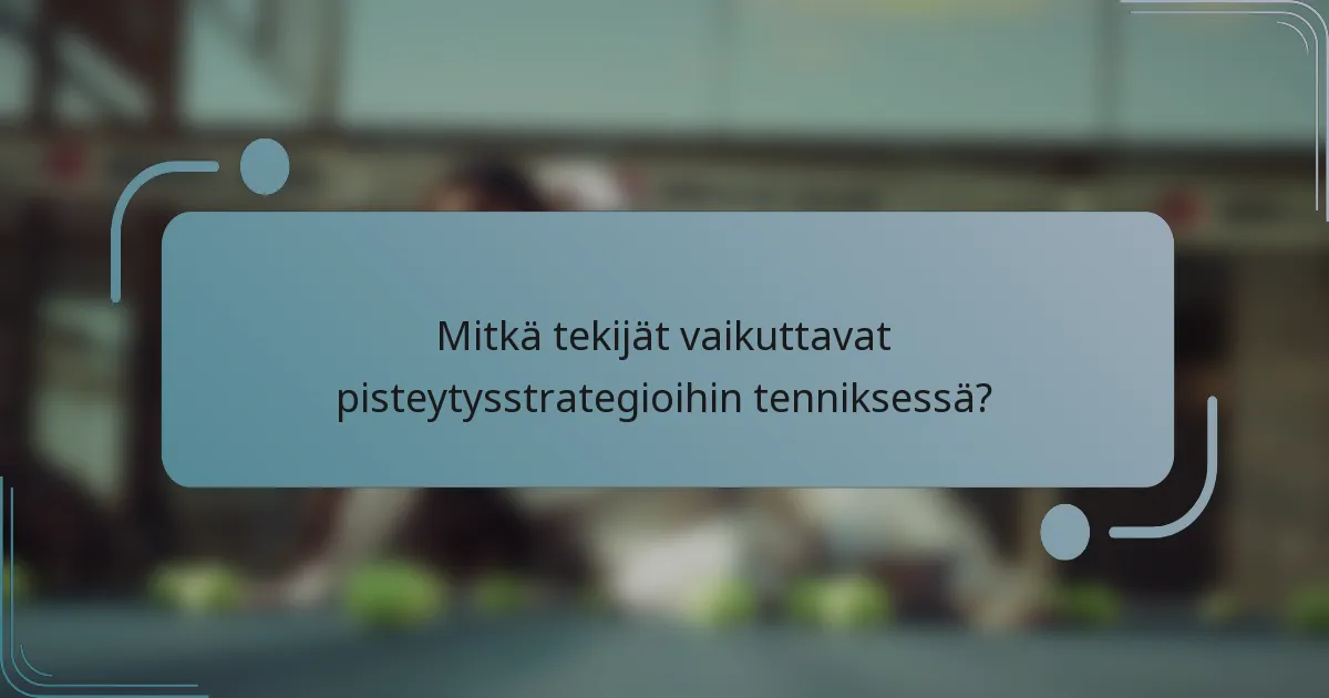 Mitkä tekijät vaikuttavat pisteytysstrategioihin tenniksessä?