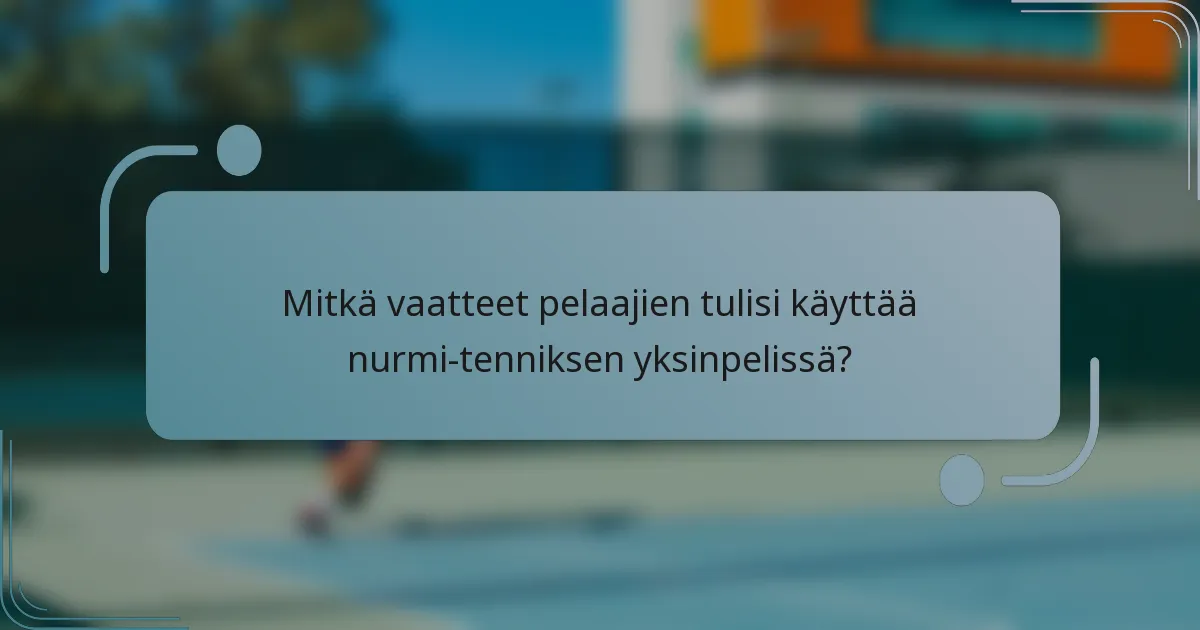 Mitkä vaatteet pelaajien tulisi käyttää nurmi-tenniksen yksinpelissä?